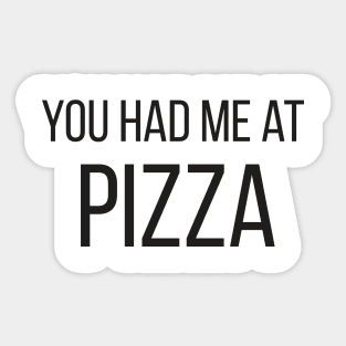 You had me at PIZZA ! Sticker